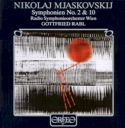 Symphonien No. 2 & 10 by Nikolaj Mjaskovskij ;   Radio Symphonieorchester Wien ,   Gottfried Rabl