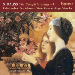 The Complete Songs – 7 by Strauss ;   Ruby Hughes ,   Ben Johnson ,   Günter Haumer ,   Roger Vignoles