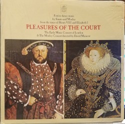 Pleasures of the Court - Festive dance music by Susato and Morley from times of Henry VIII and Elizabeth I by Early Music Consort of London  &   The Morley Consort
