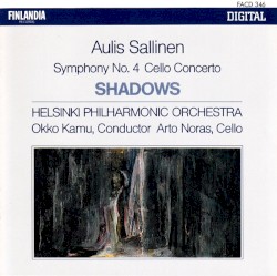 Symphony no. 4 / Cello Concerto / Shadows by Aulis Sallinen ;   Helsinki Philharmonic Orchestra ,   Okko Kamu ,   Arto Noras