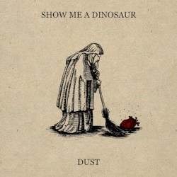Dust by Show Me a Dinosaur