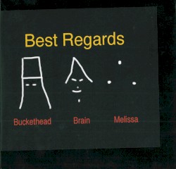 Best Regards by Brain  and   Buckethead