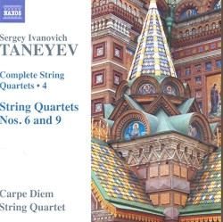 Complete String Quartets 4: String Quartets nos. 6 and 9 by Sergey Ivanovich Taneyev ;   Carpe Diem String Quartet