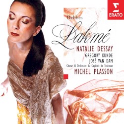 Lakmé by Delibes ;   Natalie Dessay ,   Gregory Kunde ,   José van Dam ,   Chœur  &   Orchestre du Capitole de Toulouse ,   Michel Plasson