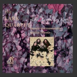 Musica instrumentalis / Musica celestis by Aaron Jay Kernis ;   Lark Quartet