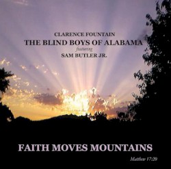 Faith Moves Mountains by Clarence Fountain ,   The Blind Boys of Alabama  featuring   Sam Butler Jr.