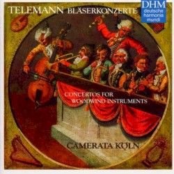 Bläserkonzerte Concertos for Woodwind Instruments by Georg Philipp Telemann ;   Camerata Köln