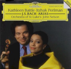 Arias by Johann Sebastian Bach ;   Kathleen Battle ,   Itzhak Perlman ,   Orchestra of St. Luke’s ,   John Nelson