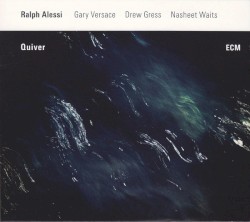 Quiver by Ralph Alessi ,   Gary Versace ,   Drew Gress  &   Nasheet Waits