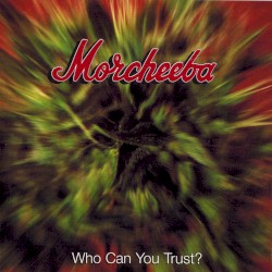 Who Can You Trust? by Morcheeba