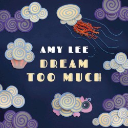 Dream Too Much by Amy Lee
