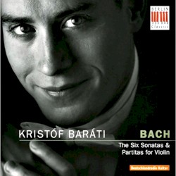 Sonatas and Partitas for Solo Violin by J.S. Bach ;   Kristóf Baráti
