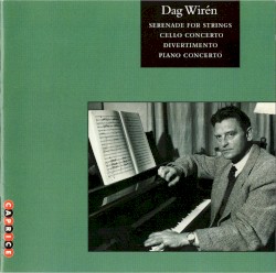 Serenade for Strings / Cello Concerto / Divertimento / Piano Concerto by Dag Wirén