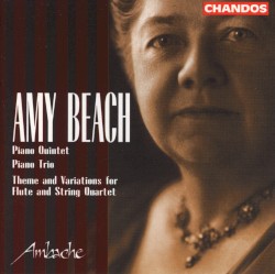 Piano Quintet / Piano Trio / Theme and Variations for Flute and String Quartet by Amy Beach ;   Ambache