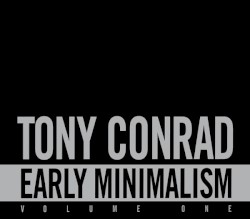Early Minimalism, Volume One by Tony Conrad