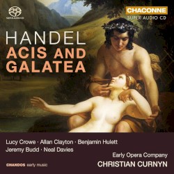 Acis and Galatea by Handel ;   Lucy Crowe ,   Allan Clayton ,   Benjamin Hulett ,   Neal Davies ,   Jeremy Budd ,   Early Opera Company ,   Christian Curnyn