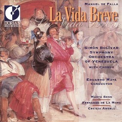 La vida breve by Manuel de Falla ;   Simón Bolívar Symphony Orchestra of Venezuela  with Chorus,   Eduardo Mata ,   Marta Senn ,   Fernando de la Mora ,   Cecilia Angell