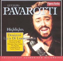 Lucia di Lammermoor (highlights) by Gaetano Donizetti ;   Luciano Pavarotti ,   Orchestra  and   Coro del Teatro di San Carlo di Napoli ,   Carlo Franci