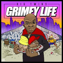Grimey Life by Big Twins