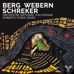 Berg / Webern / Schreker by Alban Berg ,   Anton Webern ,   Franz Schreker ;   Orchestre national d’Auvergne ,   Roberto Forés Veses