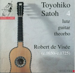 Toyohiko Satoh 4: Lute, Guitar, Theorbo - Robert de Visée by Toyohiko Satoh