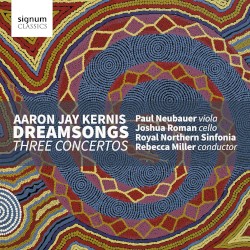 Dream Songs: Three Concertos by Aaron Jay Kernis ;   Paul Neubauer ,   Joshua Roman ,   Royal Northern Sinfonia ,   Rebecca Miller