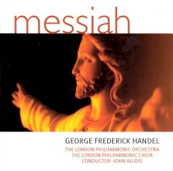 Messiah by George Frederick Handel ;   The London Philharmonic Orchestra ,   The London Philharmonic Choir ,   John Alldis