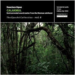 Calakmul: Environmental Sound Matter From the Mexican Rainforest by Francisco López