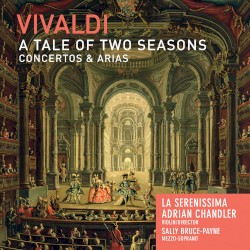 A Tale of Two Seasons: Concertos & Arias by Vivaldi ;   La Serenissima ,   Adrian Chandler ,   Sally Bruce-Payne
