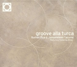 Groove Alla Turca by Burhan Öçal  &   Jamaaladeen Tacuma  feat.   Natacha Atlas