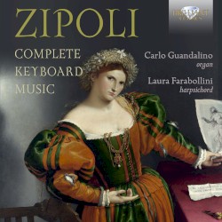 Complete Keyboard Music by Zipoli ;   Carlo Guandalino ,   Laura Farabollini