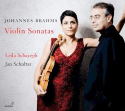Violin Sonatas by Johannes Brahms ,   Leila Schayegh  &   Jan Schultsz