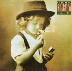 Dangerous Age by Bad Company