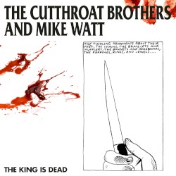 The King Is Dead by The Cutthroat Brothers  &   Mike Watt