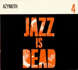 Jazz Is Dead 4: Azymuth by Azymuth ,   Ali Shaheed Muhammad  &   Adrian Younge