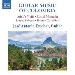 Guitar Music of Colombia by Adolfo Mejía ,   Gentil Montaña ,   Lucas Saboya ,   Hector González ;   José Antonio Escobar