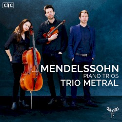 Piano Trios by Mendelssohn ;   Trio Metral