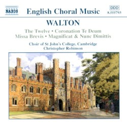 The Twelve / Coronation Te Deum / Missa Brevis / Magnificat & Nunc Dimittis by Walton ;   Choir of St John’s College, Cambridge ,   Christopher Robinson