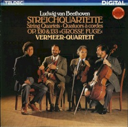 String Quartets Op. 130 & 133 "Grosse Fuge" by Beethoven ;   Vermeer Quartett