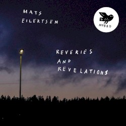 Reveries and Revelations by Mats Eilertsen