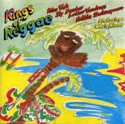 Kings of Reggae by Sly Dunbar ,   Robbie Shakespeare ,   Peter Tosh ,   Mikey 'Mao' Chung  featuring   Chris Hinze