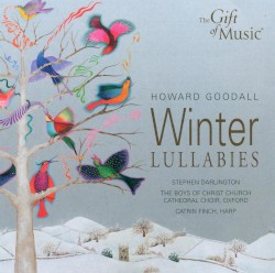 Winter Lullabies by Howard Goodall ;   Stephen Darlington ,   The Boys of Christ Church Cathedral Choir, Oxford ,   Catrin Finch