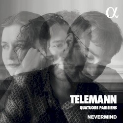 Quatuors Parisiens by Telemann ;   Nevermind