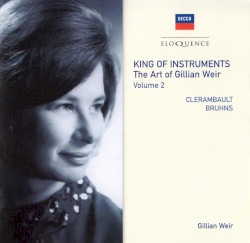 King of Instruments: The Art of Gillian Weir, Vol. 2 by Clérambault ,   Bruhns ;   Gillian Weir