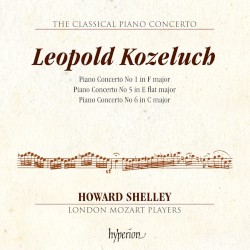 Piano Concerto no. 1 in F major / Piano Concerto no. 5 in E-flat major / Piano Concerto no. 6 in C major by Leopold Kozeluch ;   Howard Shelley ,   London Mozart Players