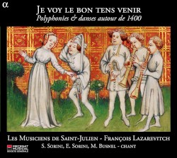 Je voy le bon tens venir : Polyphonies & danses autour de 1400 by Les Musiciens de Saint-Julien ,   François Lazarevitch ,   Simone Sorini ,   Enea Sorini ,   Marc Busnel