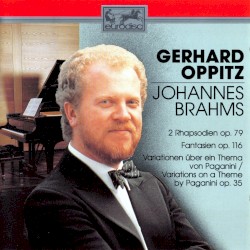2 Rhapsodien op. 79 / Fantasien op. 116 / Variationen über ein Thema von Paganini op. 35 by Johannes Brahms ;   Gerhard Oppitz