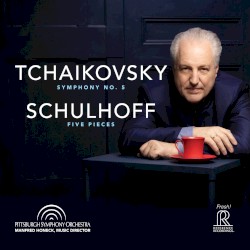 Tchaikovsky: Symphony no. 5 / Schulhoff: Five Pieces by Tchaikovsky ,   Schulhoff ;   Pittsburgh Symphony Orchestra ,   Manfred Honeck