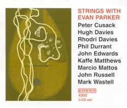 Strings with Evan Parker by Peter Cusack ,   Hugh Davies ,   Rhodri Davies ,   Phil Durrant ,   John Edwards ,   Kaffe Matthews ,   Marcio Mattos ,   John Russell ,   Mark Wastell