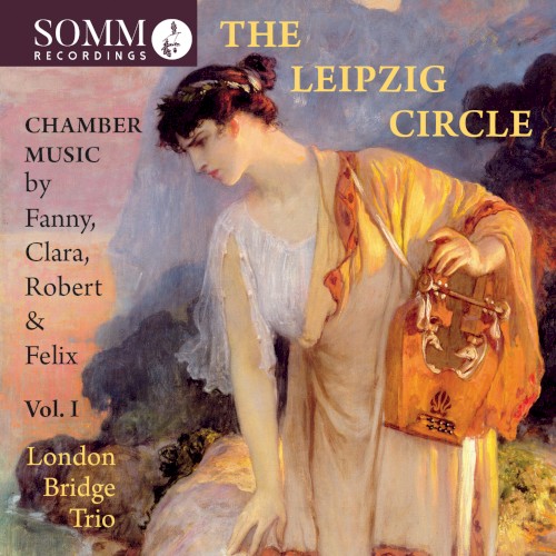 The Leipzig Circle, Vol. I: Chamber Music by Fanny, Clara, Robert & Felix